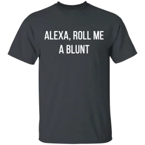 Alexa Roll Me A Blunt T-Shirt