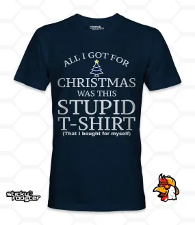 All I Got For Christmas Was This Stupid T-shirt shirt