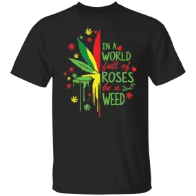 Be A Weed T-Shirt