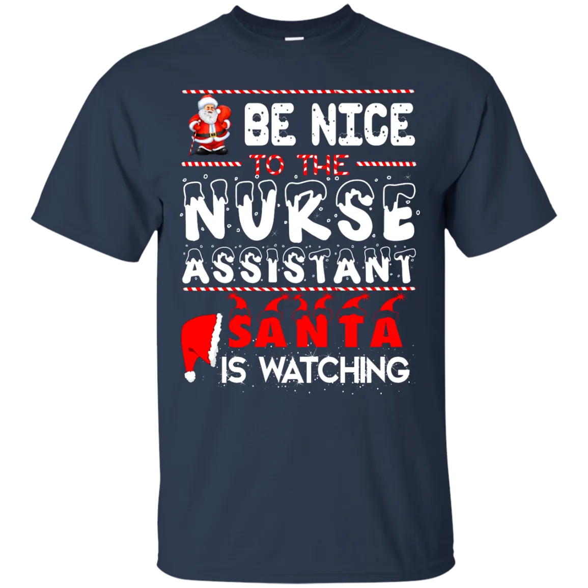 Be Nice To The Nurse Assistant Santa is Watching Shirt, Hoodie, Tank