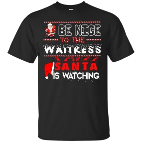 Be Nice To The Waitress Santa is Watching Shirt, Hoodie, Tank