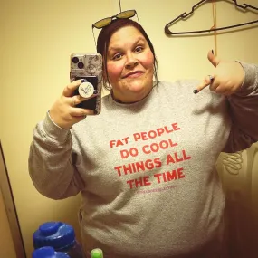 Fat People Do Cool Things All The Time Sweatshirt