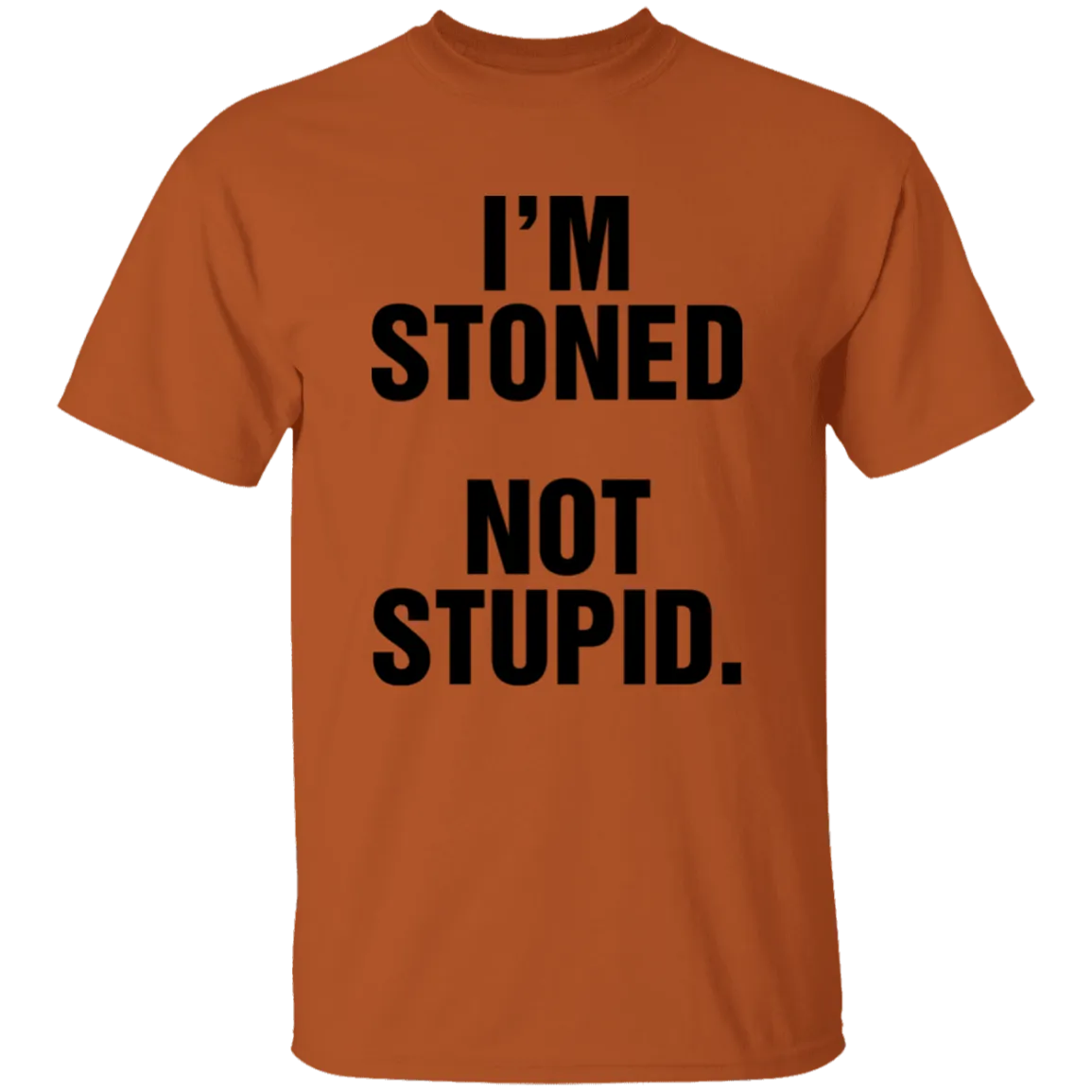 IM STONED NOT STUPID T-Shirt