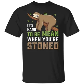 It's Hard To Be Mean When Stoned T-Shirt