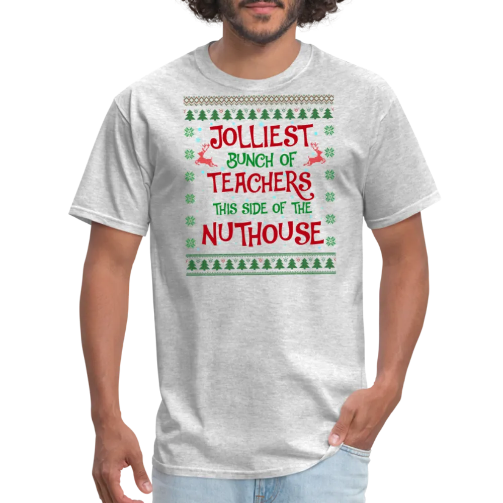 “Jolliest Bunch of Teachers This Side of the Nuthouse”-Unisex Classic T-Shirt