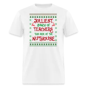 “Jolliest Bunch of Teachers This Side of the Nuthouse”-Unisex Classic T-Shirt