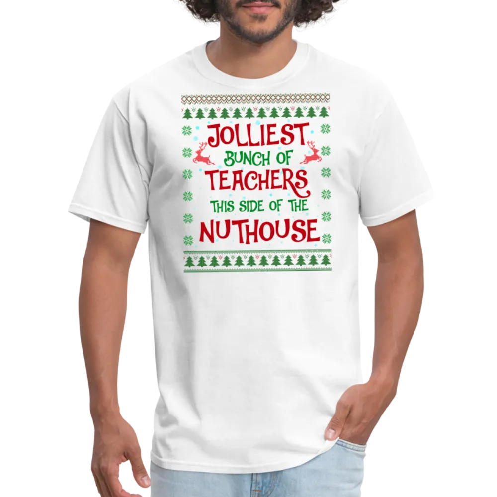 “Jolliest Bunch of Teachers This Side of the Nuthouse”-Unisex Classic T-Shirt