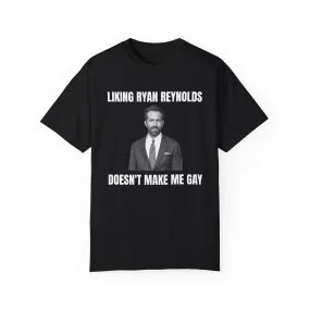 Liking Ryan Reynolds doesn't make me gay T-shirt