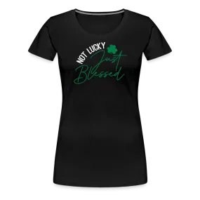 “Not Lucky Just Blessed”-Women’s Premium T-Shirt