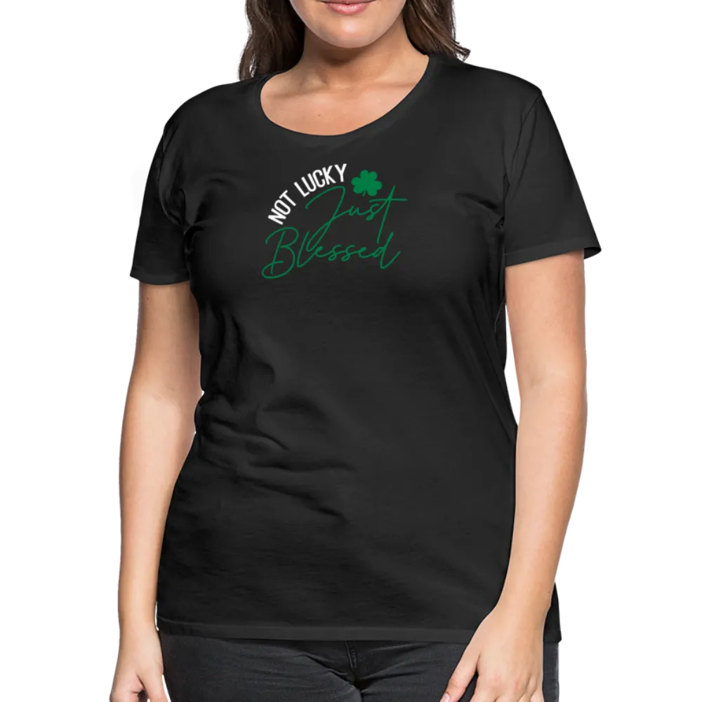 “Not Lucky Just Blessed”-Women’s Premium T-Shirt